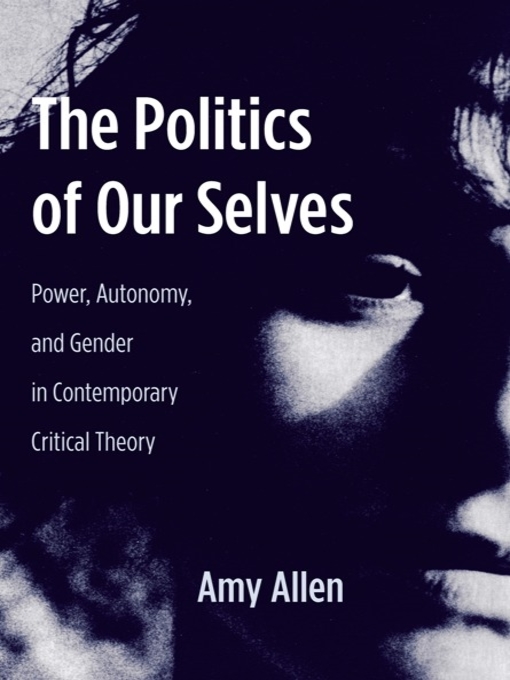Title details for The Politics of Our Selves by Amy Allen - Available